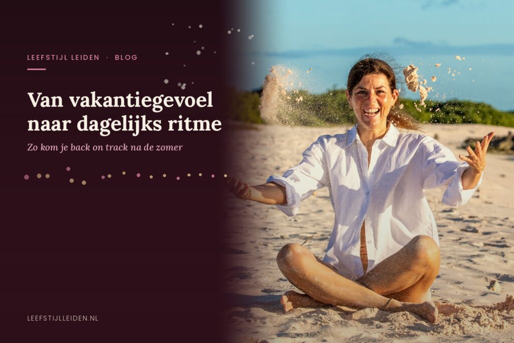 Van vakantiegevoel naar dagelijks ritme: zo kom je back on track na de zomer. leefstijlleiden blogbanner 1470x980